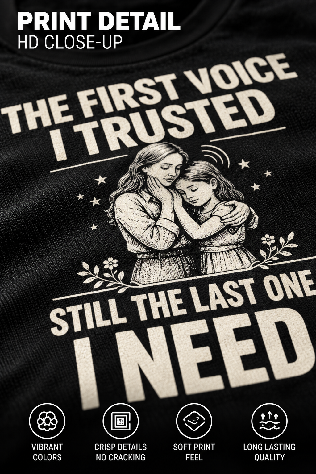 The First Voice I Trusted T-Shirt – HD print detail