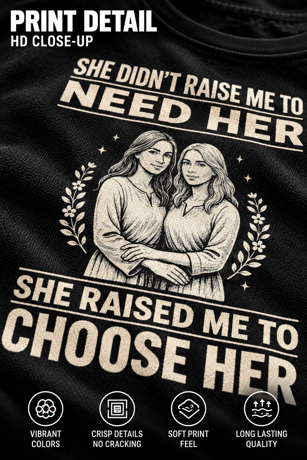 She Raised Me To Choose Her T-Shirt – HD print detail