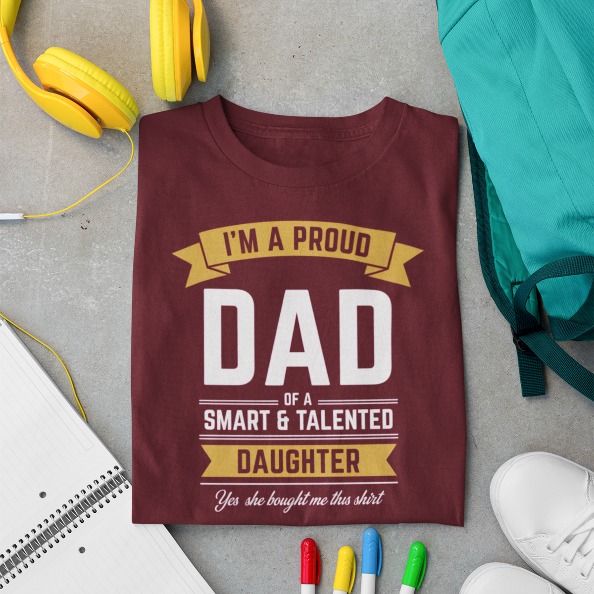 Proud Dad Of A Smart &amp; Talented Daughter — Father-Daughter T-Shirt
