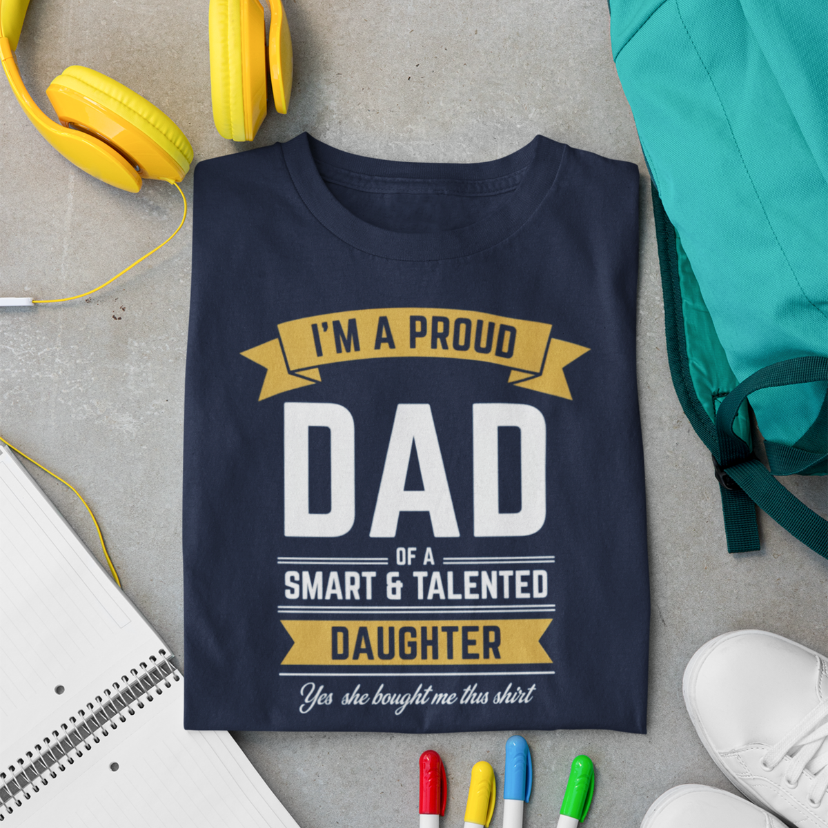 Proud Dad Of A Smart &amp; Talented Daughter — Father-Daughter T-Shirt