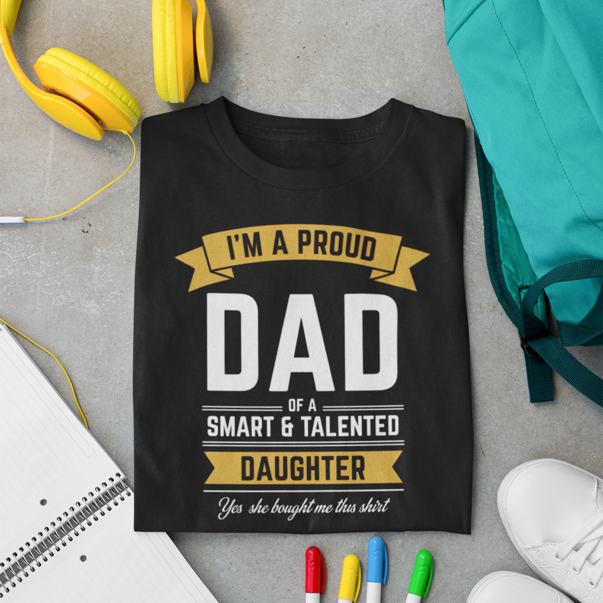Proud Dad Of A Smart &amp; Talented Daughter — Father-Daughter T-Shirt