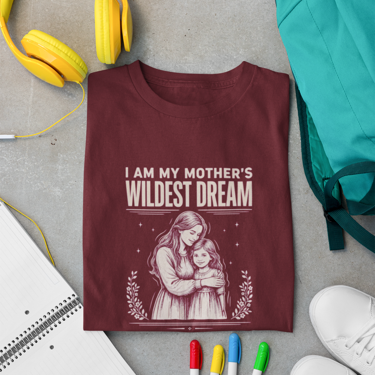 I Am My Mother's Wildest Dream — Mother-Daughter T-Shirt