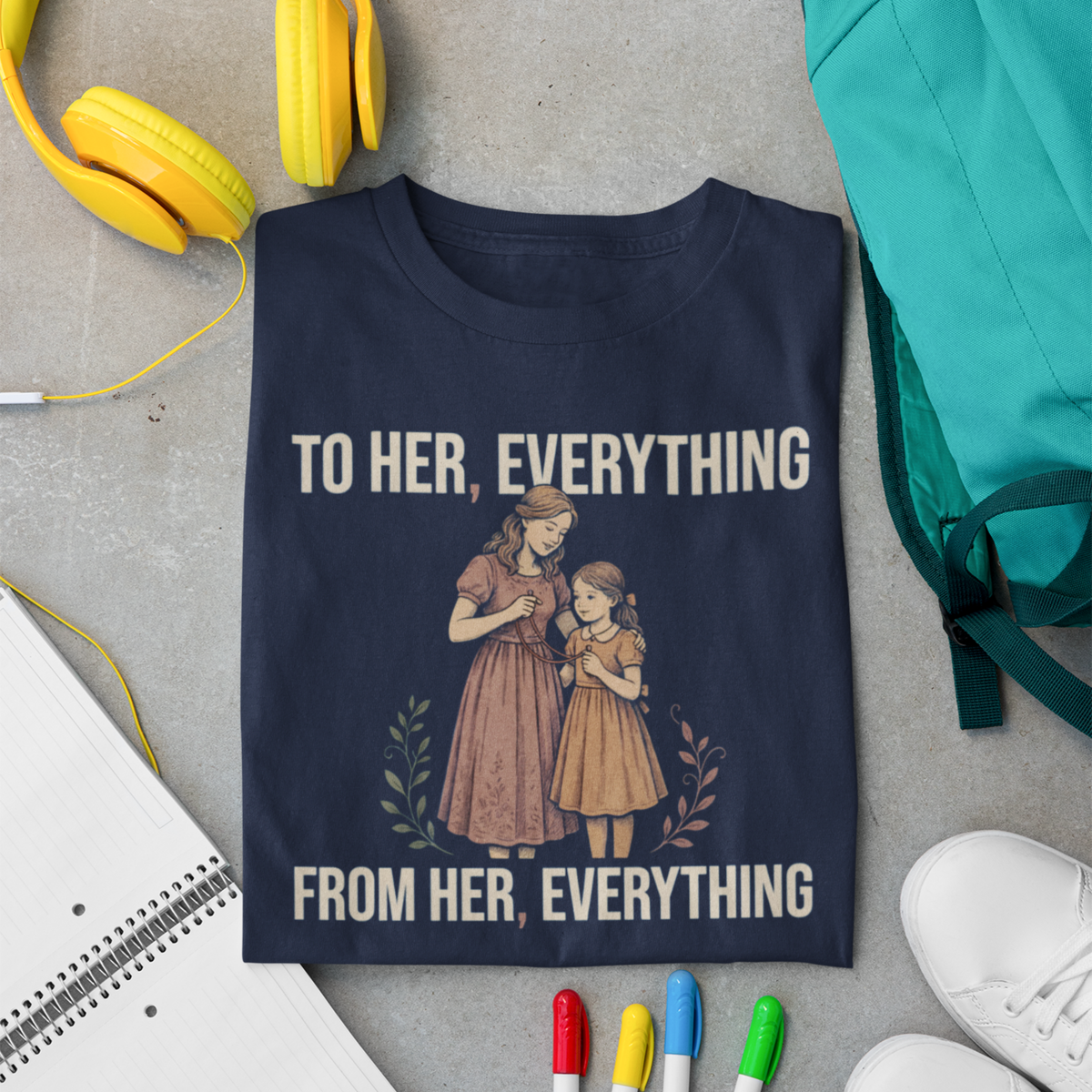 To Her, Everything. From Her, Everything. — Mother-Daughter T-Shirt