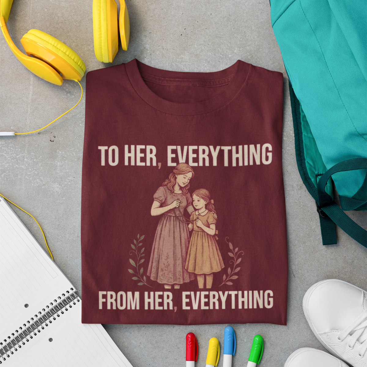 To Her, Everything. From Her, Everything. — Mother-Daughter T-Shirt