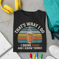 That's What I Do I Drink Chai And I Know Things t-shirt in black