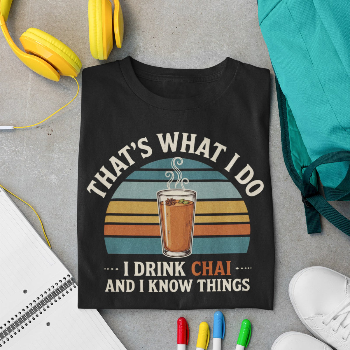 That's What I Do I Drink Chai And I Know Things t-shirt in black
