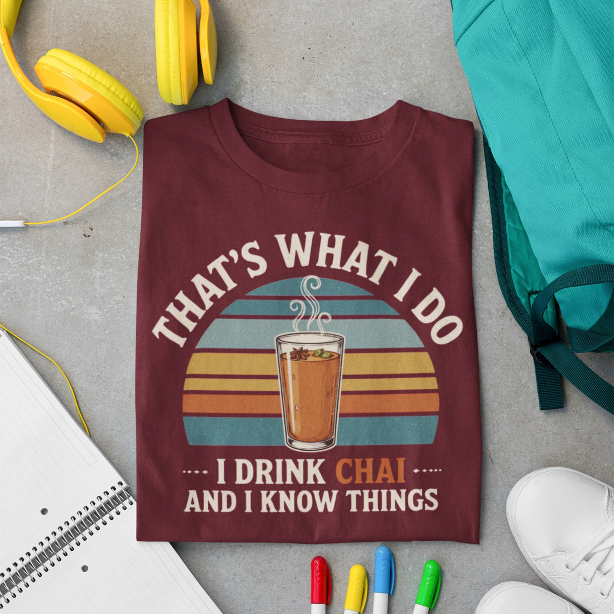 That's What I Do I Drink Chai And I Know Things t-shirt in maroon