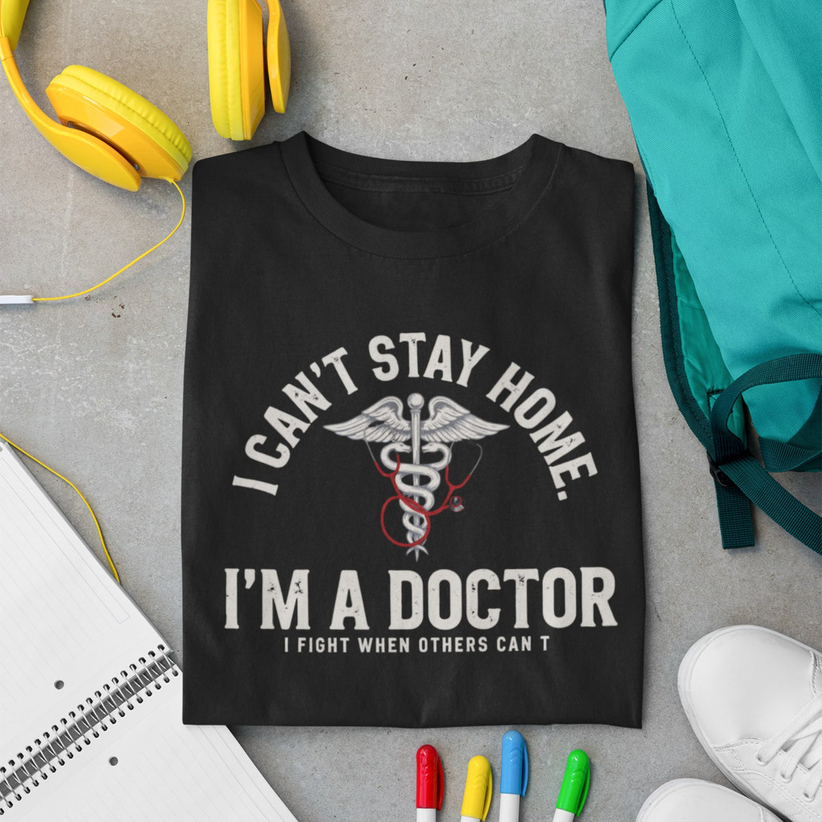 I Can't Stay Home I'm A Doctor t-shirt in black